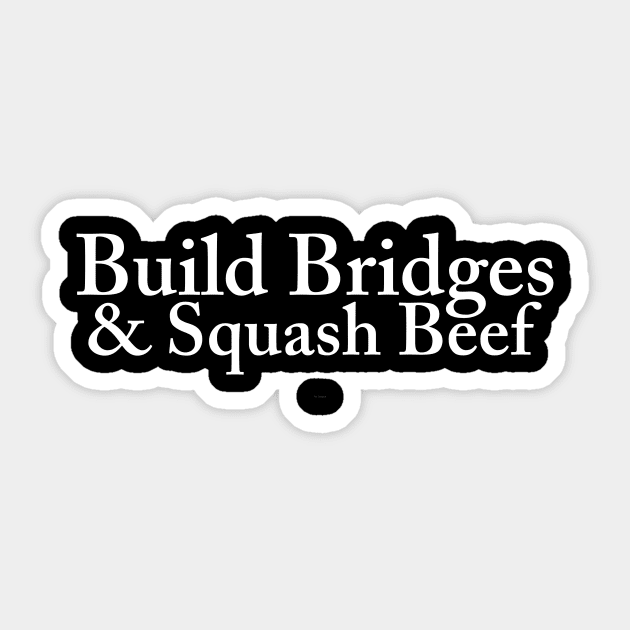 Build Bridges, Squash Beef Sticker by CRTees